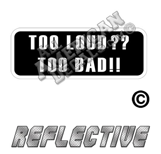 Too Loud Too Bad Patch Decal Reflective